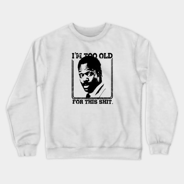I'm Too Old For This Shit Crewneck Sweatshirt by GWCVFG